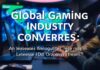 Global Gaming Industry Converges: An Examination of the Latest Trends and Developments